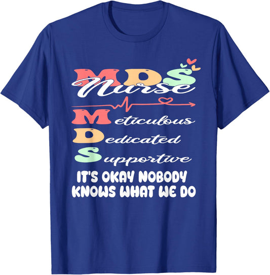 It's Okay Nobody Knows What We Do Funny MDS Nurse T-Shirt - T-Shirt | Royal