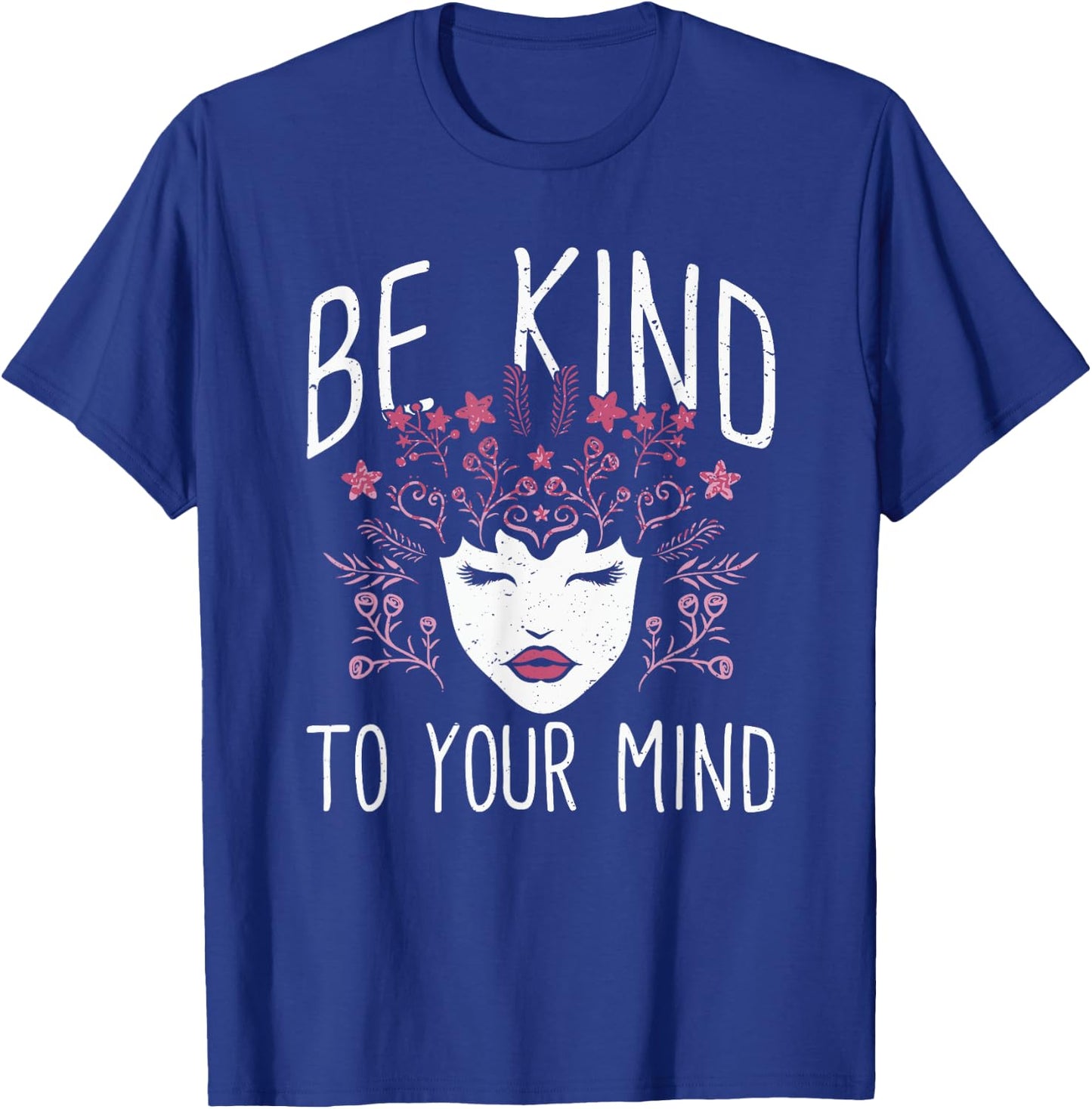 Be Kind To Your Mind Mental Health Flowers | & Girls T-Shirt - T-Shirt | Royal