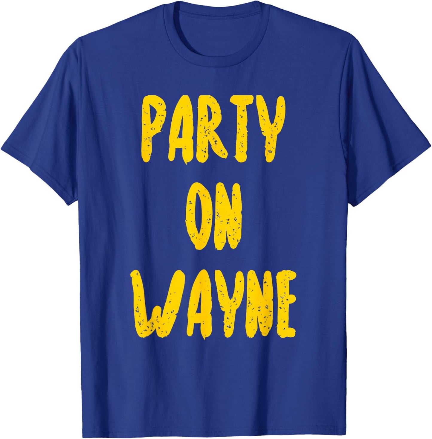 Party on Wayne - Funny Drinking T-Shirt - T-Shirt | Royal