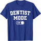 Dentist Mode On Funny Smile Maker Gift Dental Orthodontist T-Shirt - T-Shirt | Royal