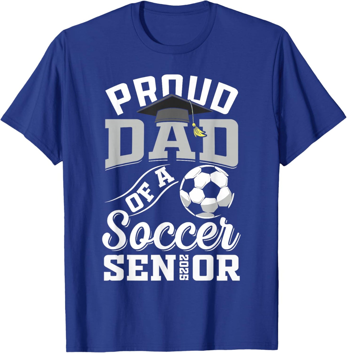 Proud dad of a soccer Senior class of 2025 graduation gifts T-Shirt - T-Shirt | Royal