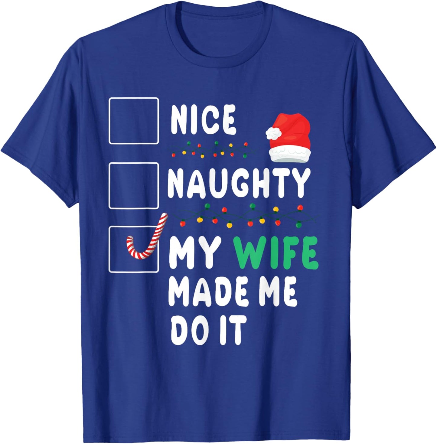 Merry Christmas Husband Nice Naughty My Wife Made Me Do It T-Shirt - T-Shirt | Royal