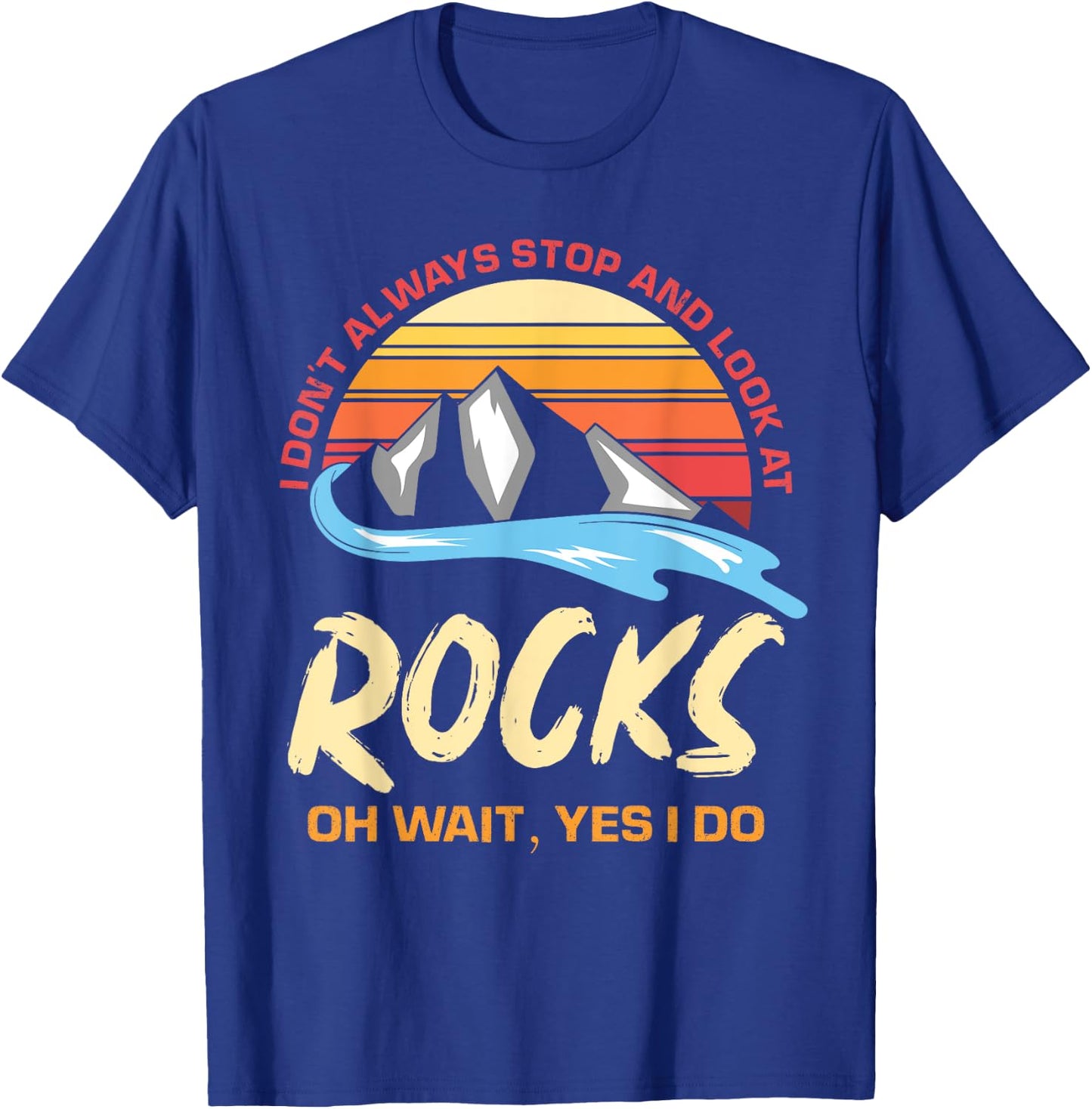 I Dont Always Stop And Look At Rocks Funny Retro Geology T-Shirt - T-Shirt | Royal