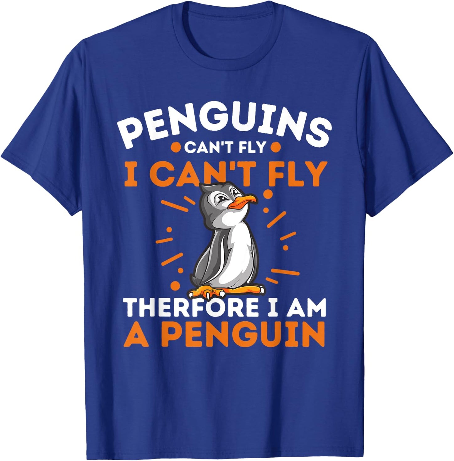 Funny Penguin Lover Shirts Penguins Can't Fly I Can't Fly Therefore I Am A Penguin , Black, Small T-Shirt - T-Shirt | Royal
