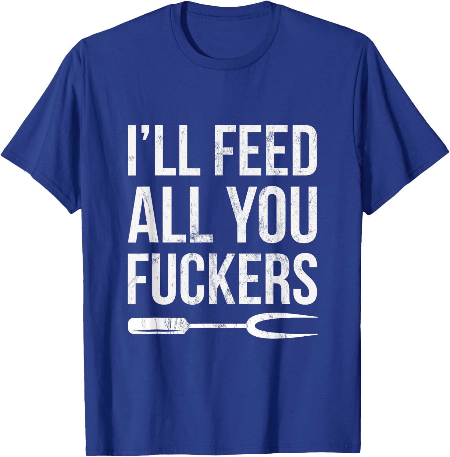 BBQ Dad Joke I'll Feed All You Fuckers Barbecue Cookout Chef T-Shirt - T-Shirt | Royal