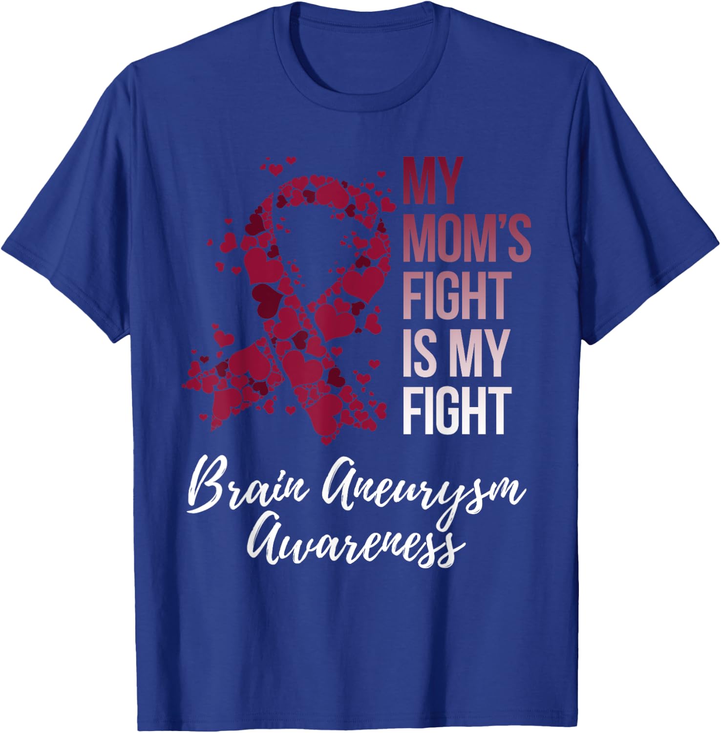 My Mom’s Fight Is My Fight Brain Aneurysm Awareness T-Shirt - T-Shirt | Royal