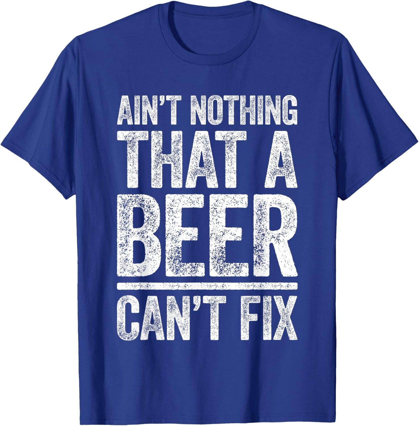 Ain't Nothing That A Beer Can't Fix Shirt Men Women Drinking T-Shirt - T-Shirt | Royal