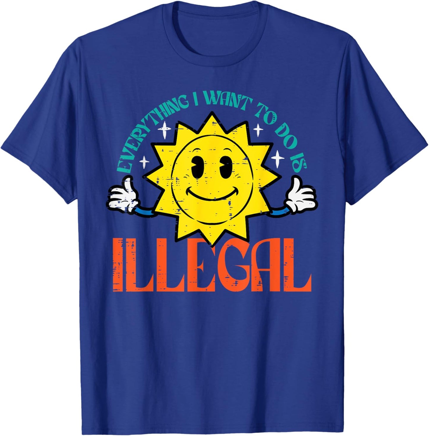 Everything I Want To Do Is Illegal Sun Funny Retro Dread T-Shirt - T-Shirt | Royal