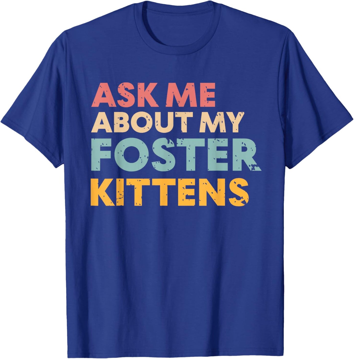 Ask Me About My Foster Kittens Cat Foster Lover T-Shirt - T-Shirt | Royal