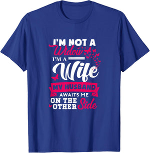 I'm Not A Widow I'm A Wife My Husband Awaits Me On The Other T-Shirt - T-Shirt | Royal