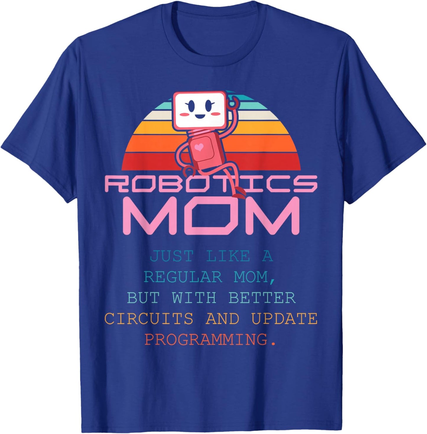 Robotics Mom Women First Robot Technology Robotic Engineer T-Shirt - T-Shirt | Royal