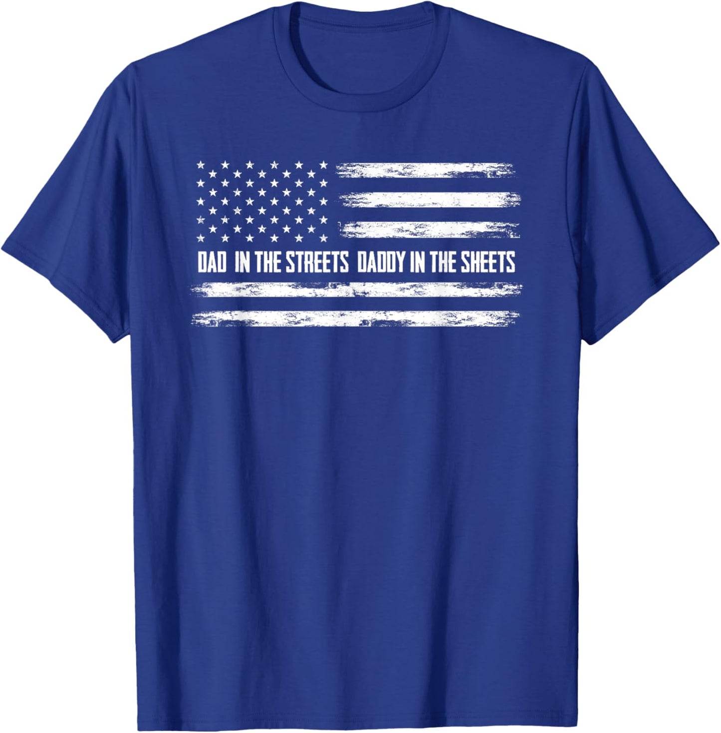 Dad in the Streets Daddy in the Sheets Daddy T-Shirt - T-Shirt | Royal