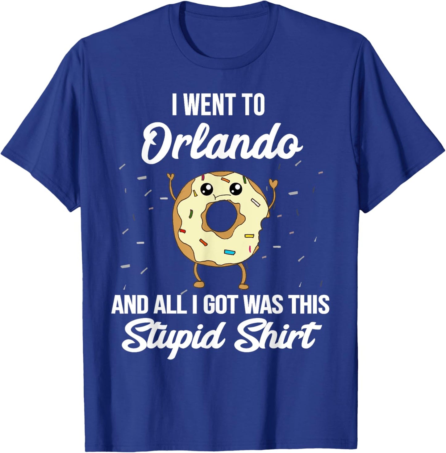 I Went to Orlando Florida and All I Got Was This Stupid T-Shirt - T-Shirt | Royal