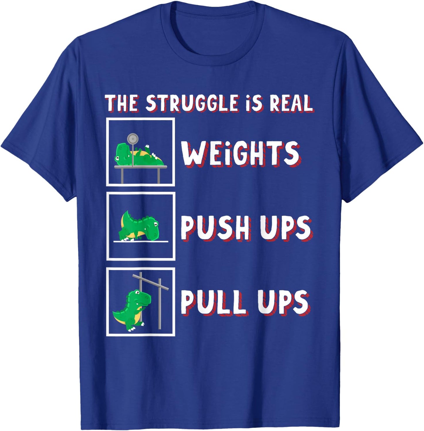 The Struggle Is Real Dinosaur T-rex Fit Weightlift Dino Gym T-Shirt - T-Shirt | Royal
