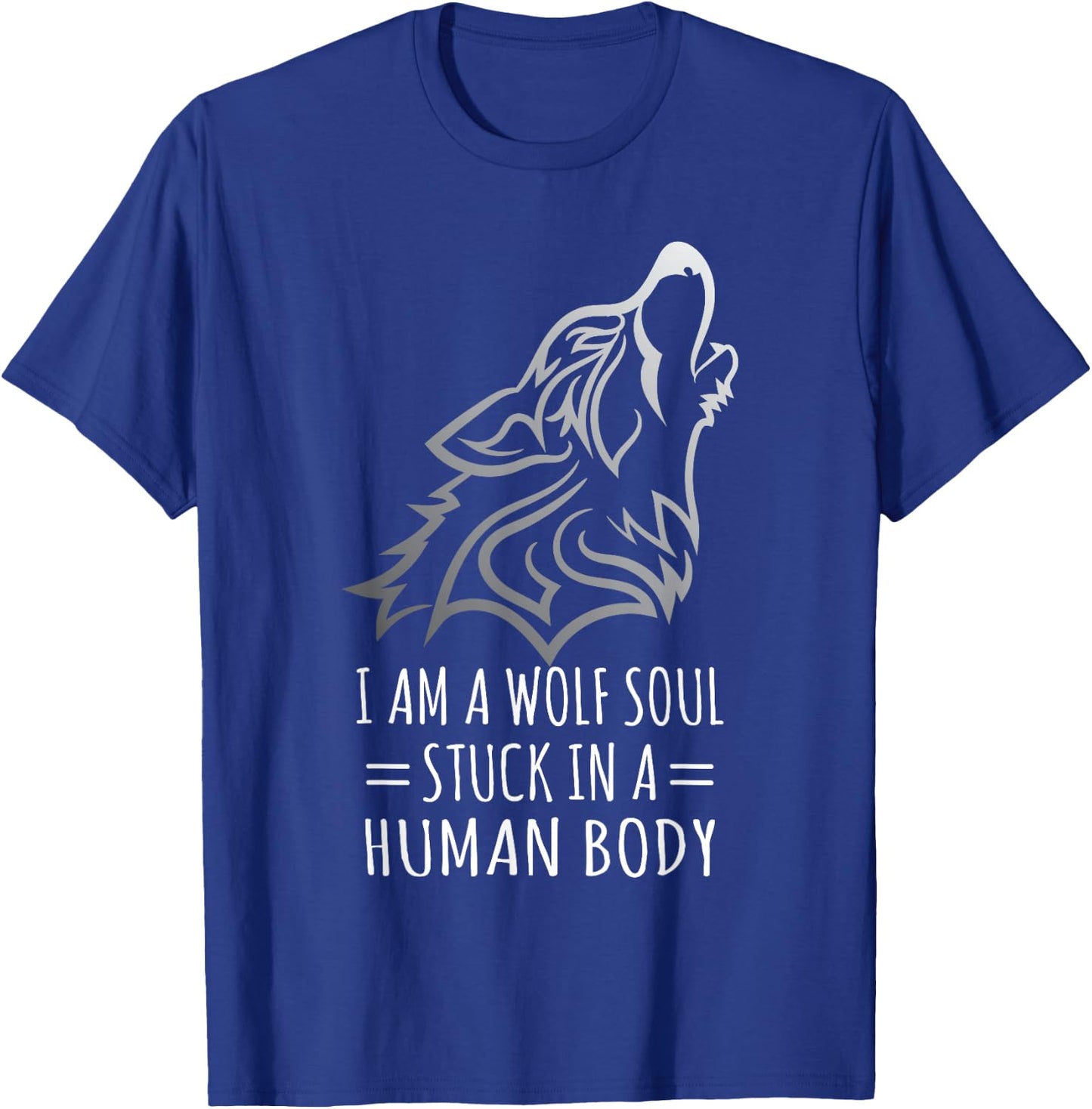 Wolf Design - I Am A Wolf Soul Stuck In Human Body T-Shirt - T-Shirt | Royal