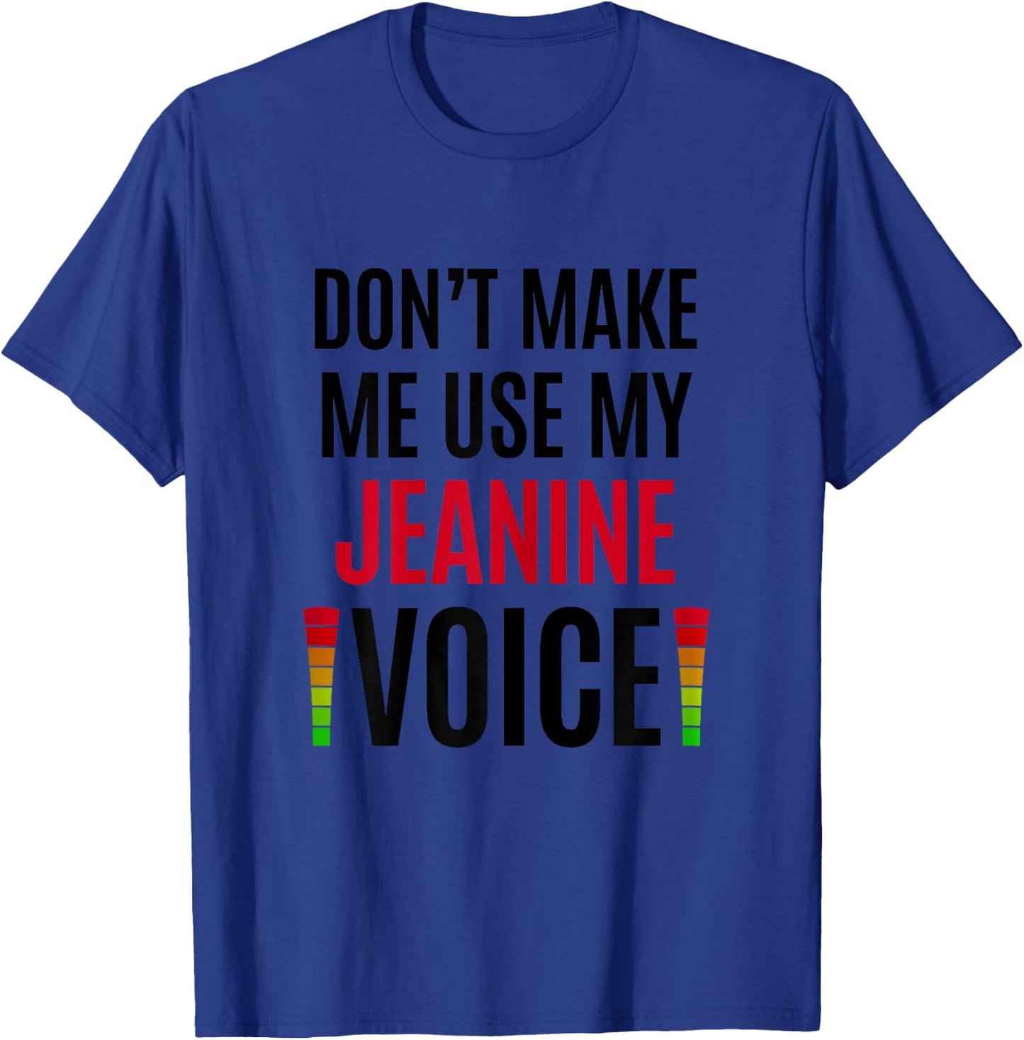 Don't Make Me Use My Jeanine Voice Funny Name Gift Teacher T-Shirt - T-Shirt | Royal