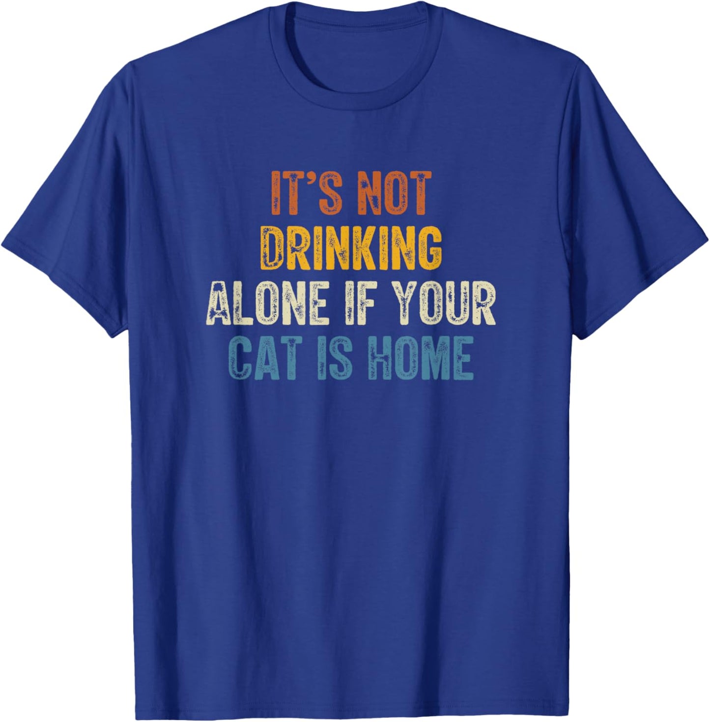 It’s Not Drinking Alone If Your Cat Is Home Retro Vintage Women T-Shirt - T-Shirt | Royal