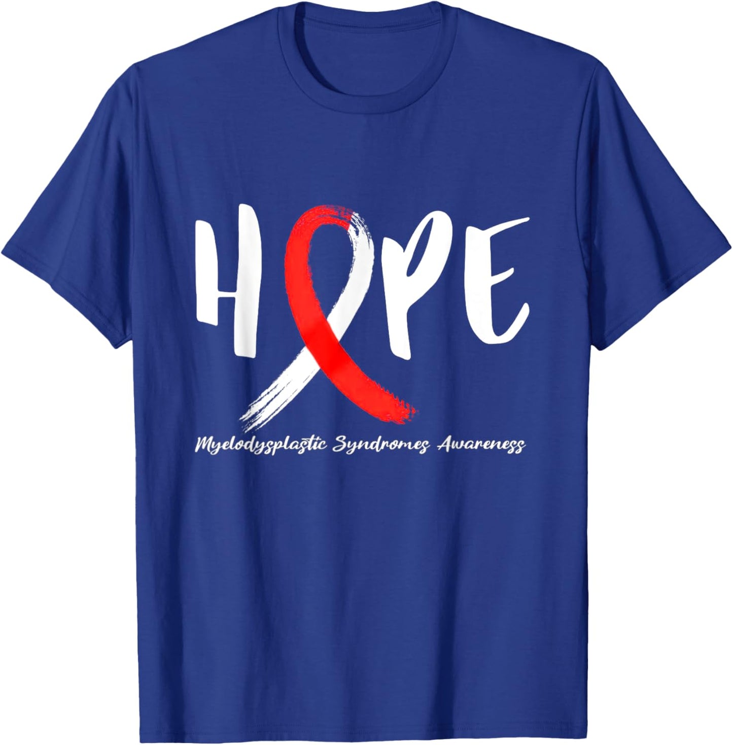 Myelodysplastic Syndrome Hope MDS Awareness T-Shirt - T-Shirt | Royal