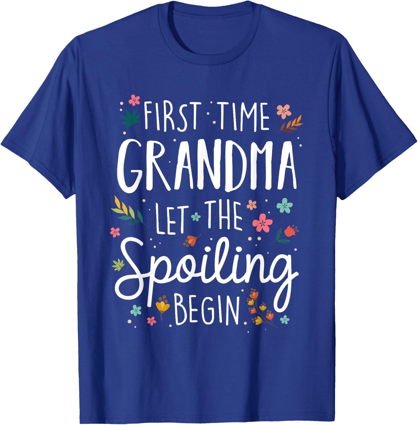 First Time Grandma let the Spoiling Begin - Grandmother T-Shirt - T-Shirt | Royal