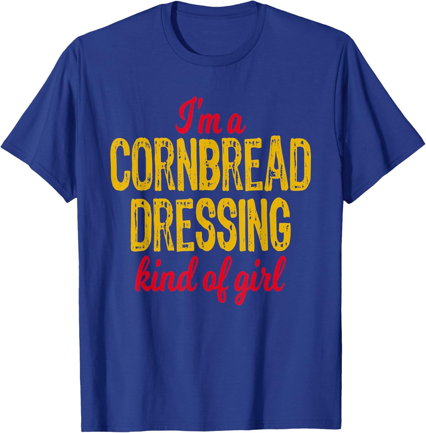 "I'm a Cornbread Dressing Kind of Girl" Thanksgiving T-Shirt - T-Shirt | Royal