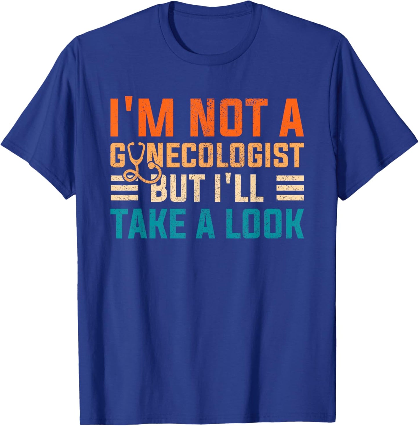 I'm Not A Gynecologist Shirt Funny Sarcastic Retro Gyne T-Shirt - T-Shirt | Royal