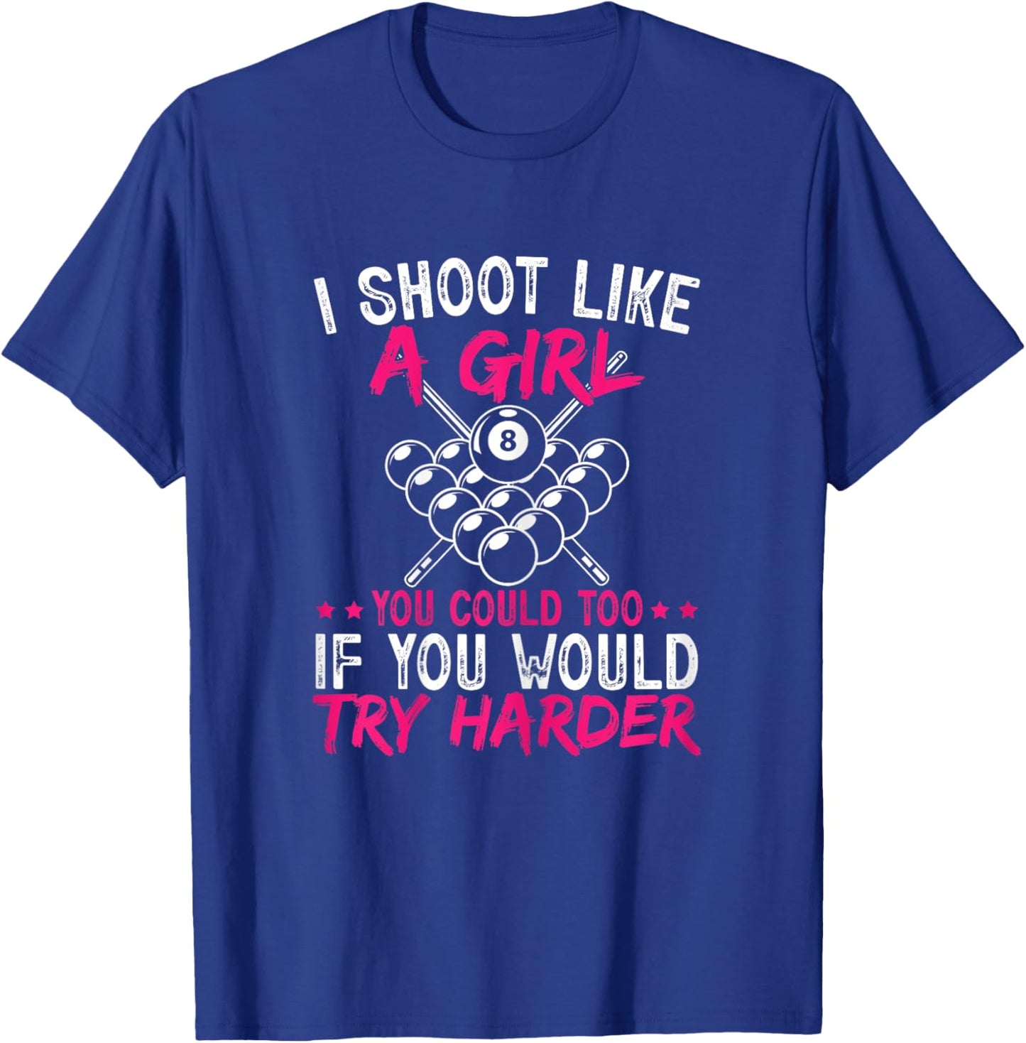 Pool Player I Shoot Like A Girl You Could Too Billiard T-Shirt - T-Shirt | Royal