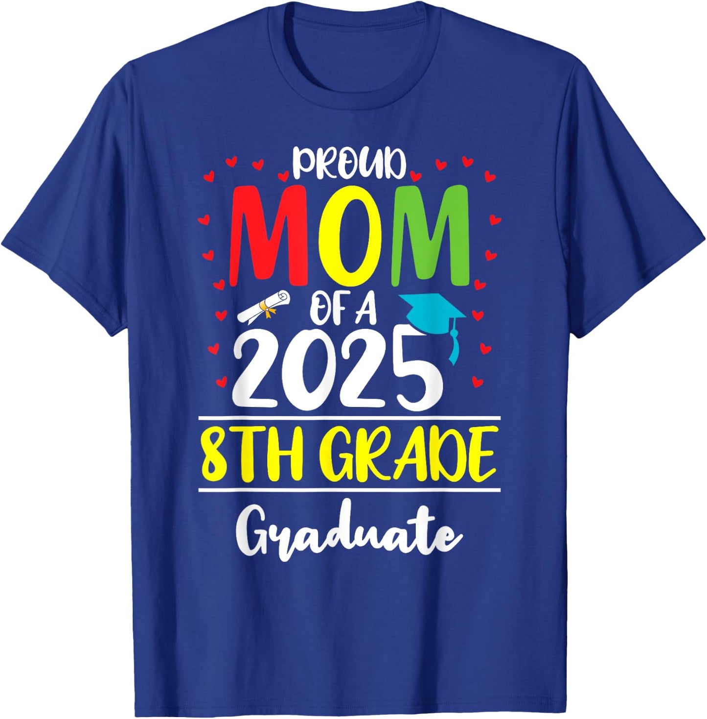 Funny Proud Mom of a Class of 2025 8th Grade Graduate T-Shirt - T-Shirt | Royal