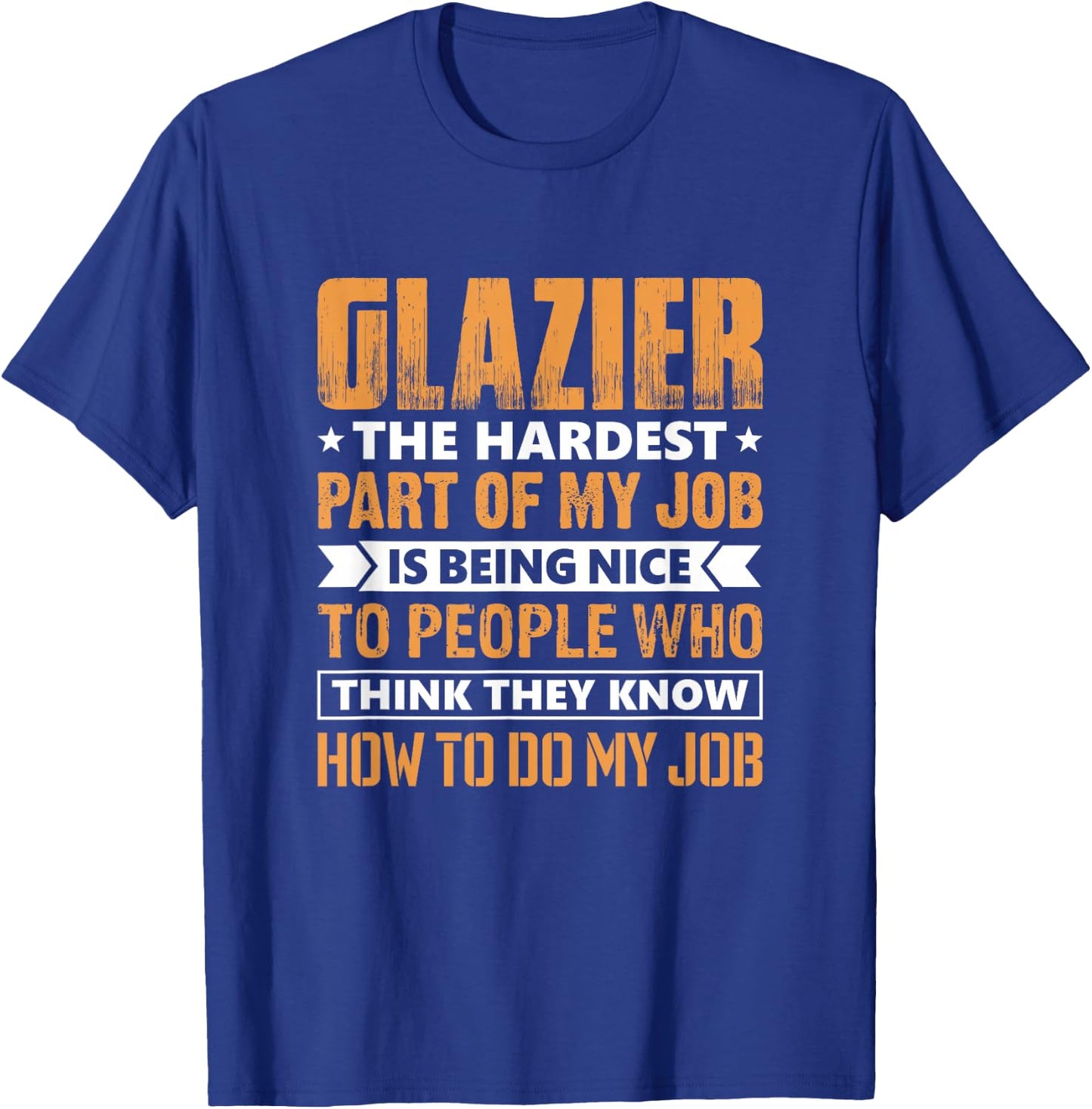 Glazier The Hardest Part Of My Job Is Being Nice Funny T-Shirt - T-Shirt | Royal