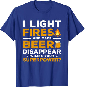 I Light Fires & Make Beer Disappear What's Your Superpower T-Shirt - T-Shirt | Royal