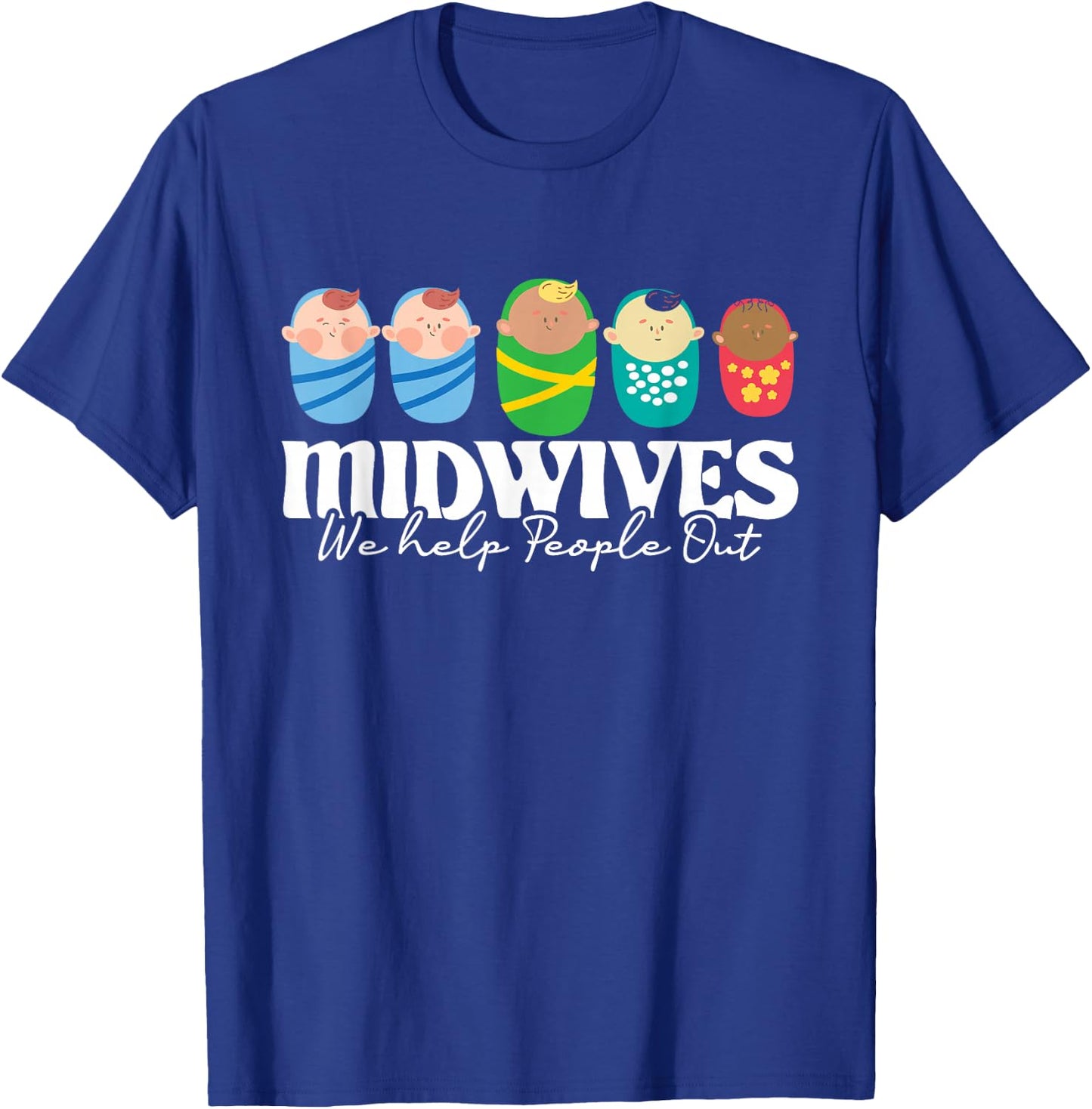 Midwives We Help People Out - Doula Midwifery Baby Delivery T-Shirt - T-Shirt | Royal