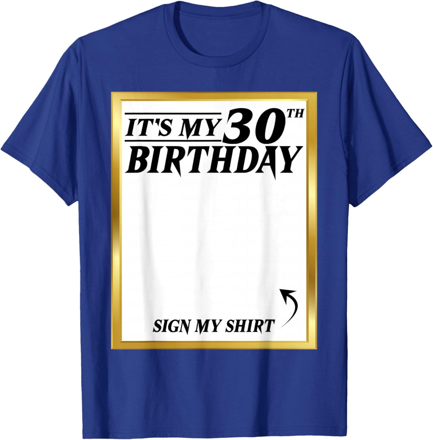 Sign My Shirt It's My 30th Birthday My 30 Years Bday Party T-Shirt - T-Shirt | Royal