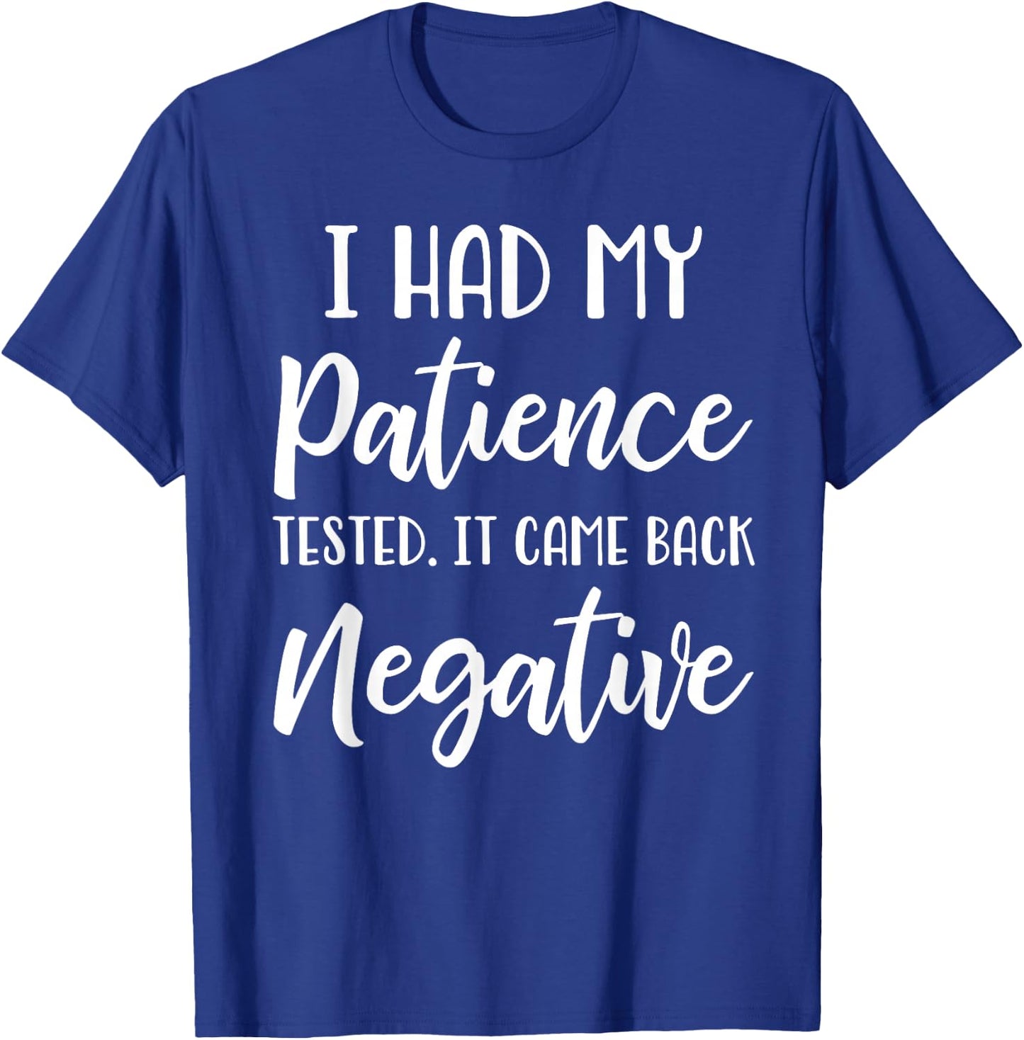 I Had My Patience Tested I'm Negative T-Shirt - T-Shirt | Royal