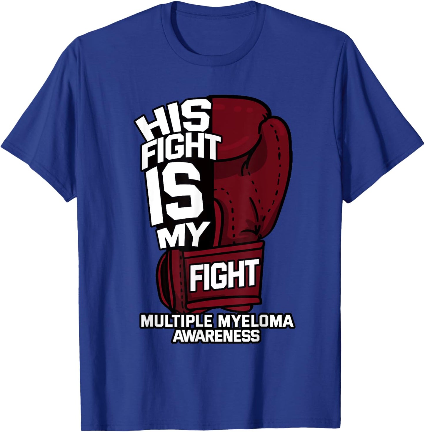 His Fight Is My Fight Multiple Myeloma Awareness MM Warrior T-Shirt - T-Shirt | Royal