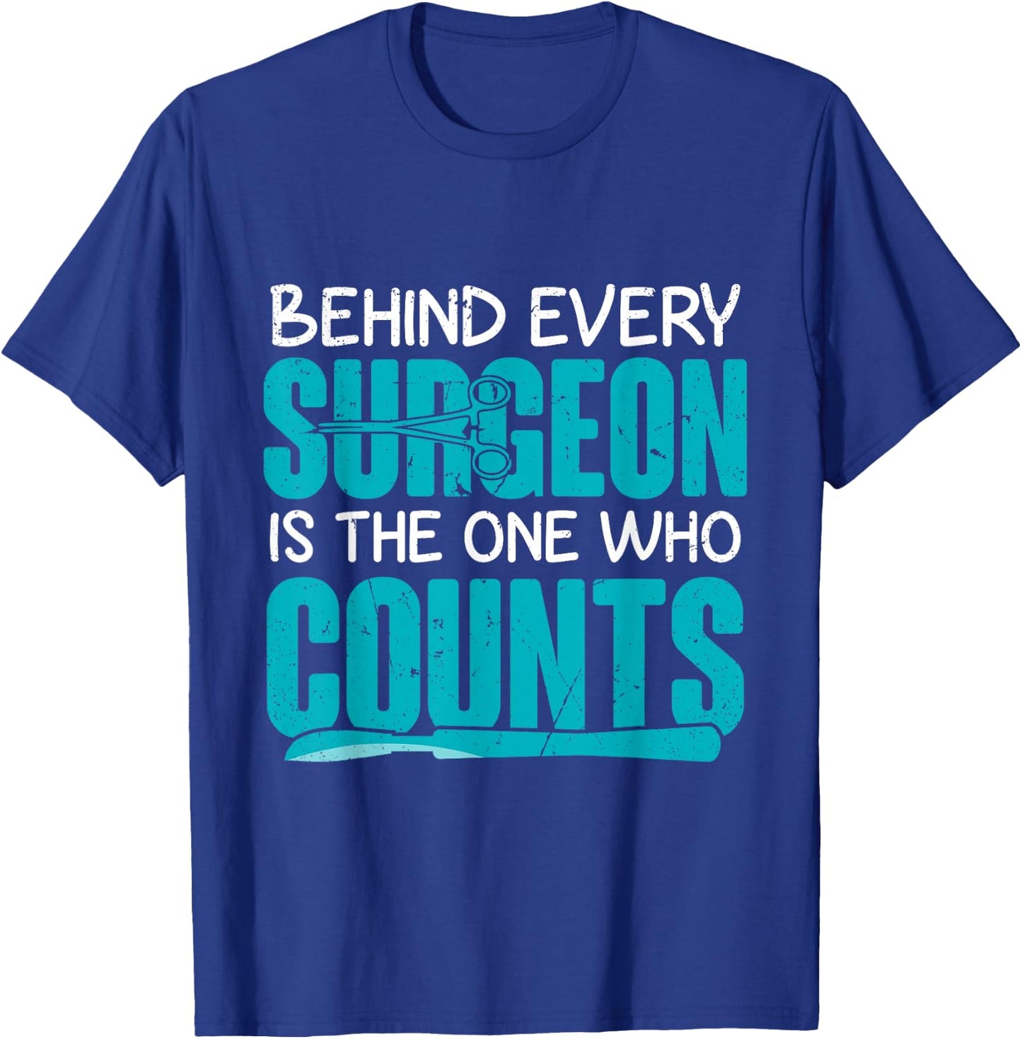Behind Surgeon Is The One Who Counts Surgical Tech T-Shirt - T-Shirt | Royal