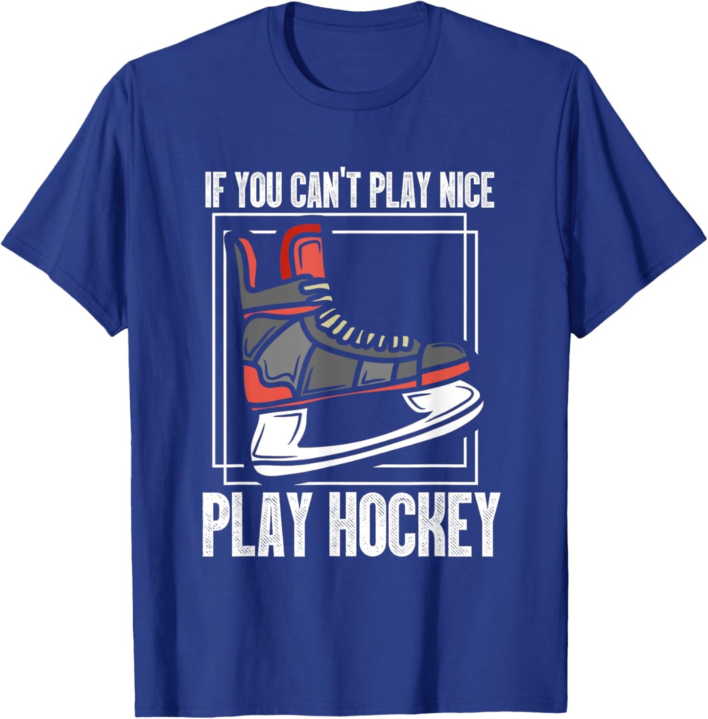 If You Can't Play Nice Play Hockey | Ice Hockey Skating T-Shirt - T-Shirt | Royal