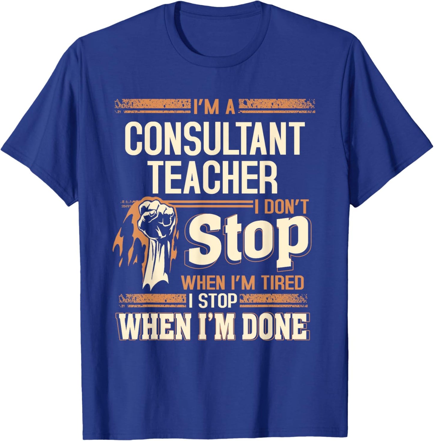 I'm A Consultant Teacher I Don't Stop T-Shirt - T-Shirt | Royal
