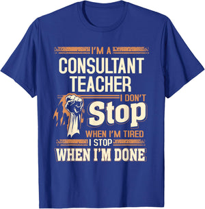 I'm A Consultant Teacher I Don't Stop T-Shirt - T-Shirt | Royal