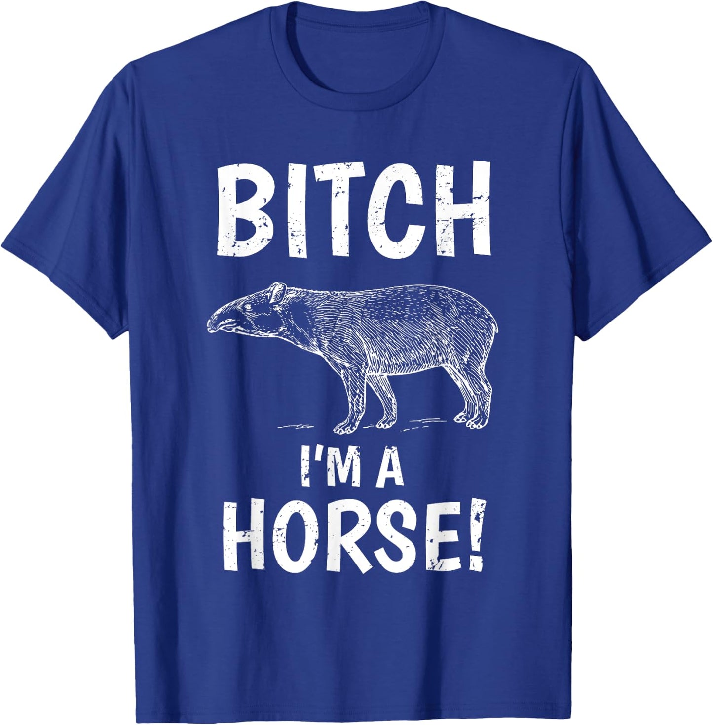 Tapir Horse Shirt Exmormon Funny Joke Gift Bitch Im a Horse T-Shirt - T-Shirt | Royal