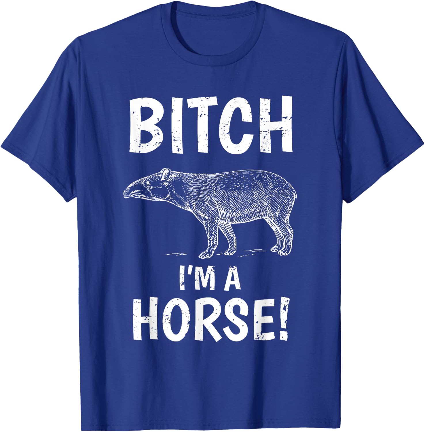 Tapir Horse Shirt Exmormon Funny Joke Gift Bitch Im a Horse T-Shirt - T-Shirt | Royal