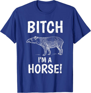 Tapir Horse Shirt Exmormon Funny Joke Gift Bitch Im a Horse T-Shirt - T-Shirt | Royal