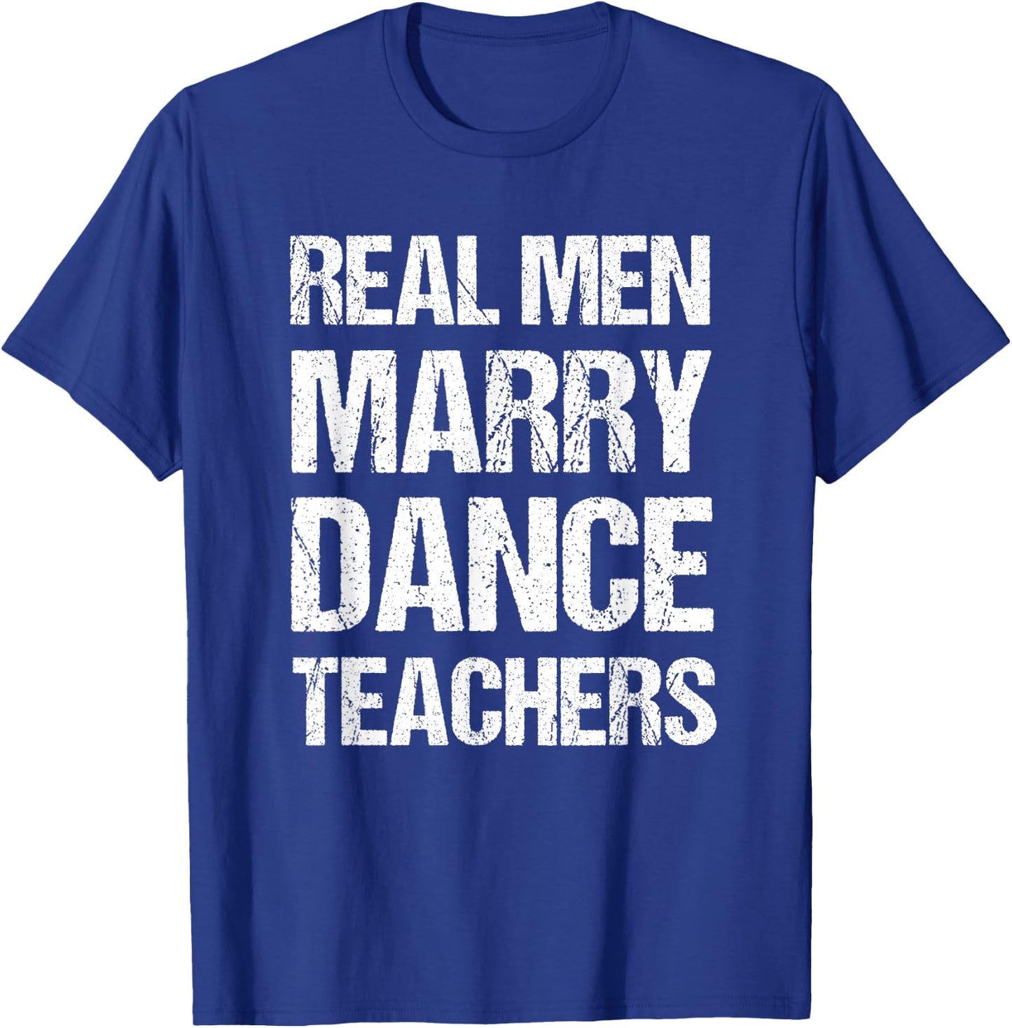Real Men Marry Dance Teachers Funny T-Shirt - T-Shirt | Royal