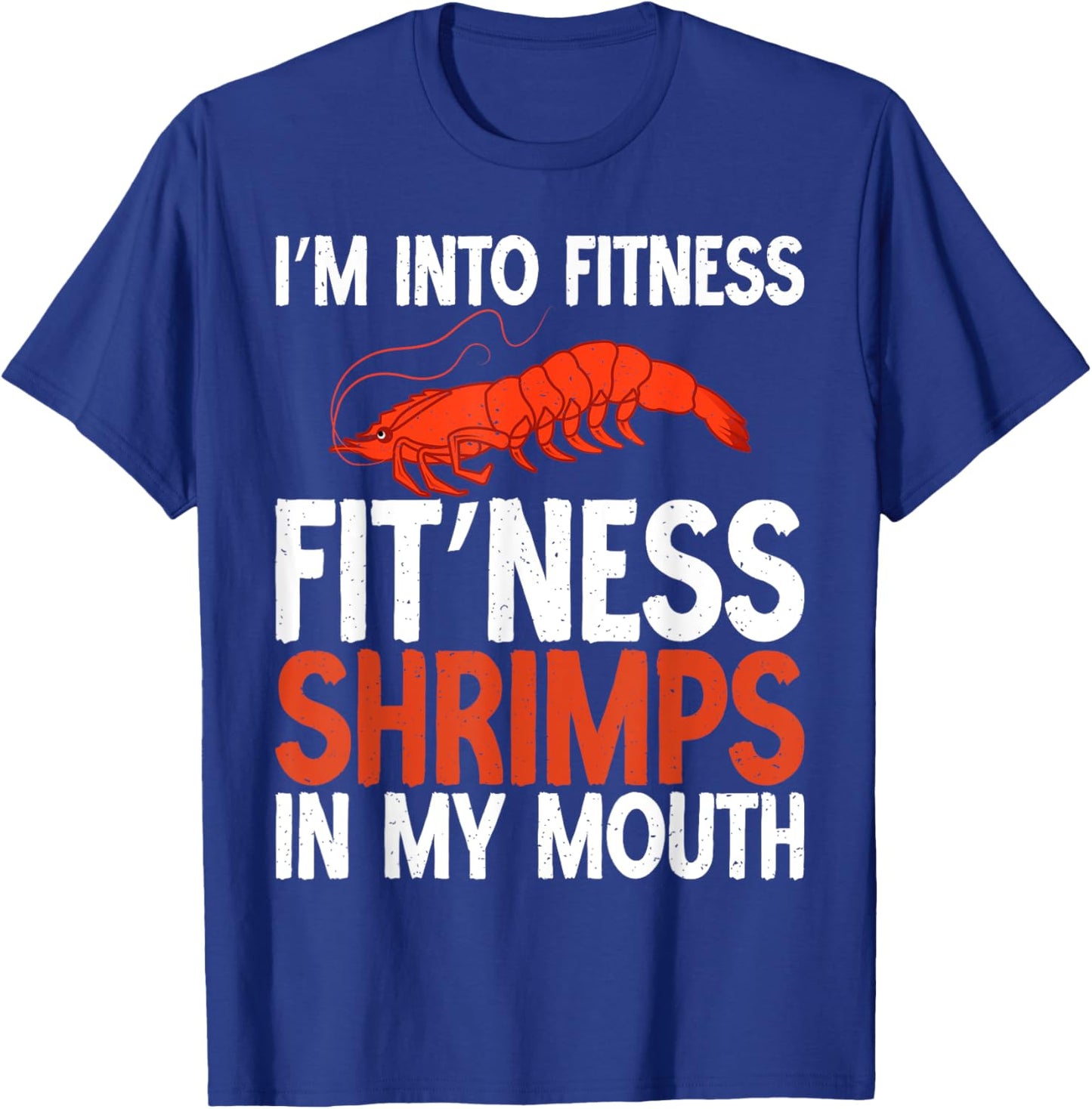 Im into Fitness Fit Ness Shrimps in my Mouth Shrimp Lover T-Shirt - T-Shirt | Royal