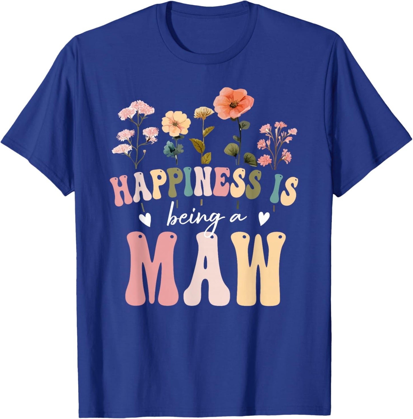 Happiness is Being a Maw Floral Design Maw Mother's Day T-Shirt - T-Shirt | Royal