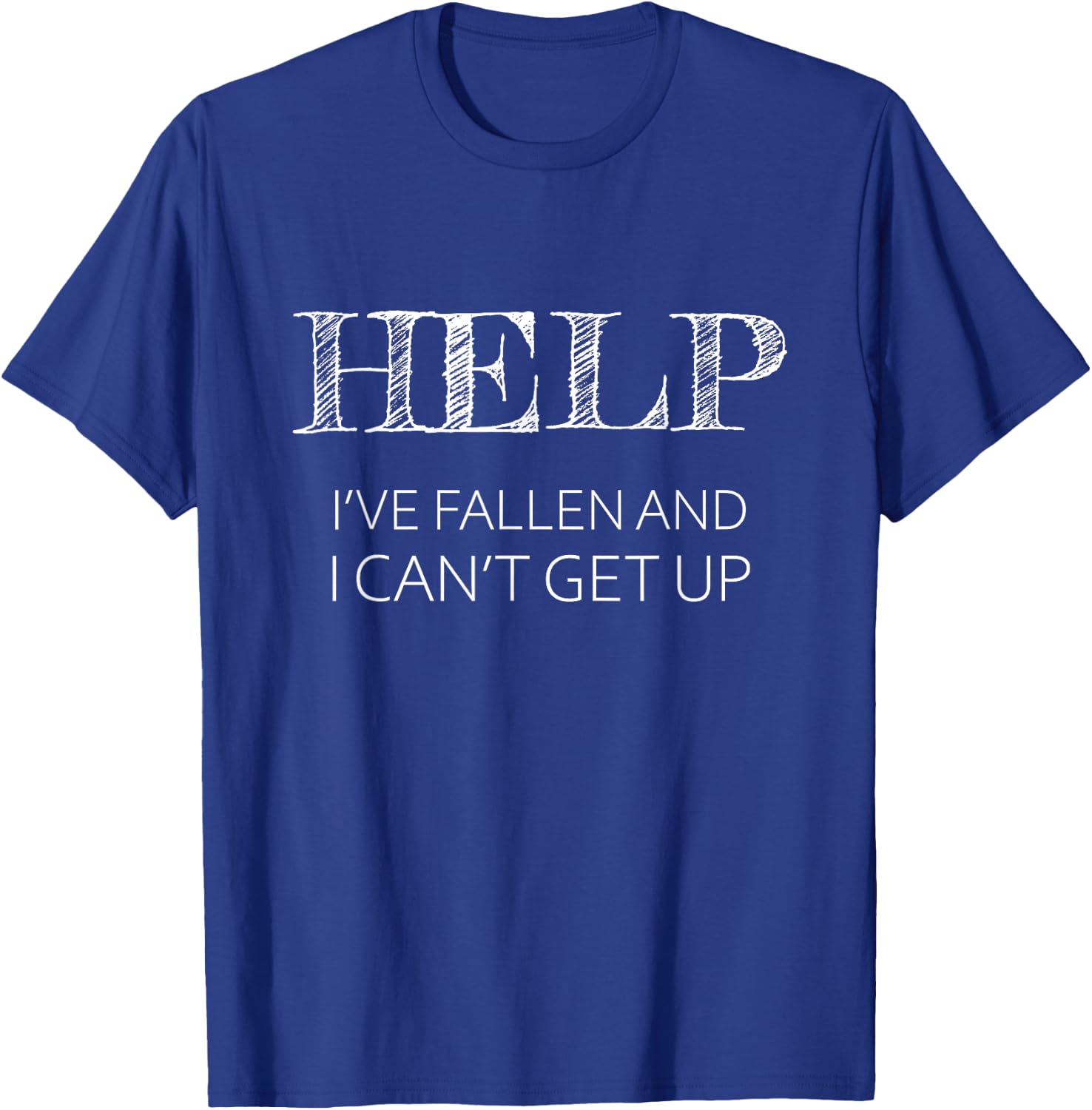 Help - I've Fallen and I Can't Get Up Funny Gift - Graphic T-Shirt - T-Shirt | Royal