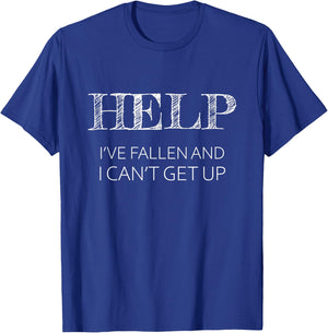 Help - I've Fallen and I Can't Get Up Funny Gift - Graphic T-Shirt - T-Shirt | Royal