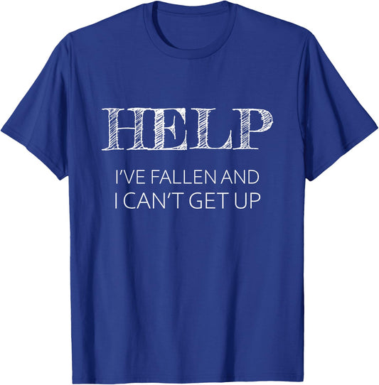 Help - I've Fallen and I Can't Get Up Funny Gift - Graphic T-Shirt - T-Shirt | Royal