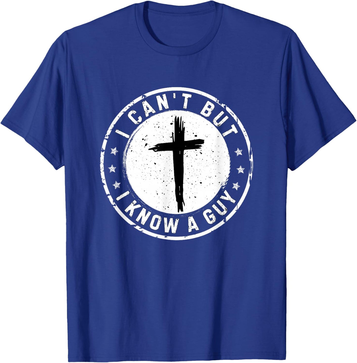 I Can't But I Know A Guy Christian Faith Believer Religious T-Shirt - T-Shirt | Royal