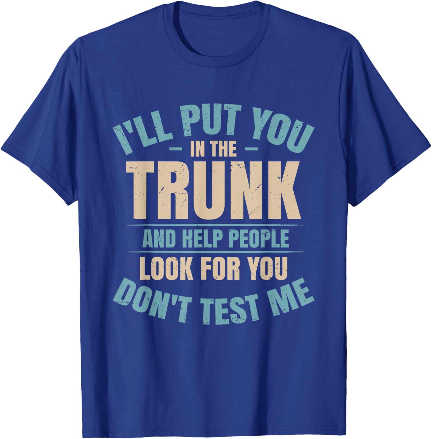 I Will Put You In A Trunk And Help People Look - -Adults - Black - Small - Short Sleeve T-Shirt - T-Shirt | Royal