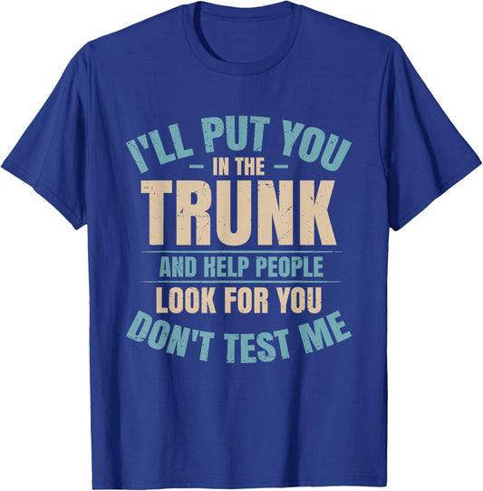 I Will Put You In A Trunk And Help People Look - -Adults - Black - Small - Short Sleeve T-Shirt - T-Shirt | Royal