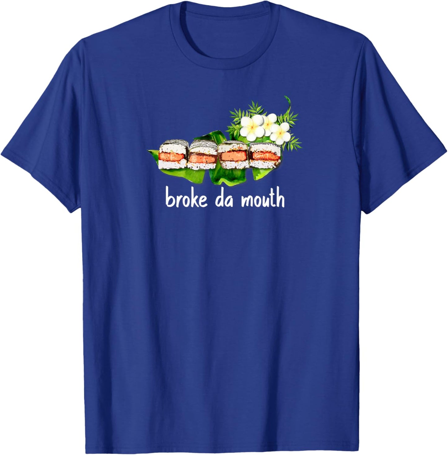 Hawaiian Musubi Food Truck Broke da Mouth Hawaii Sushi Local T-Shirt - T-Shirt | Royal